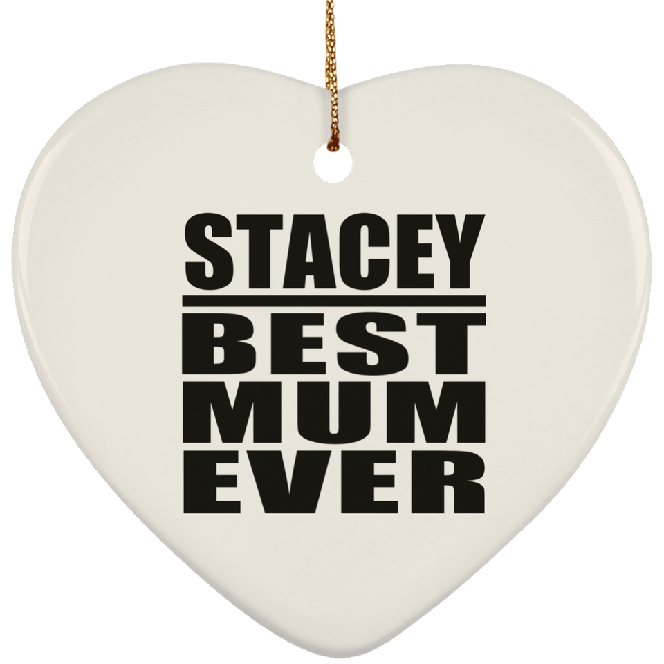 Stacey Best Mum Ever - Heart Ornament
