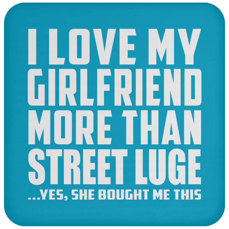 I Love My Girlfriend More Than Street Luge - Drink Coaster