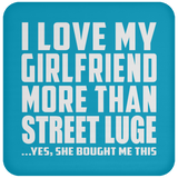 I Love My Girlfriend More Than Street Luge - Drink Coaster