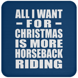 All I Want For Christmas Is More Horseback Riding - Coaster