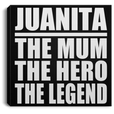 Juanita The Mum The Hero The Legend - Canvas Square