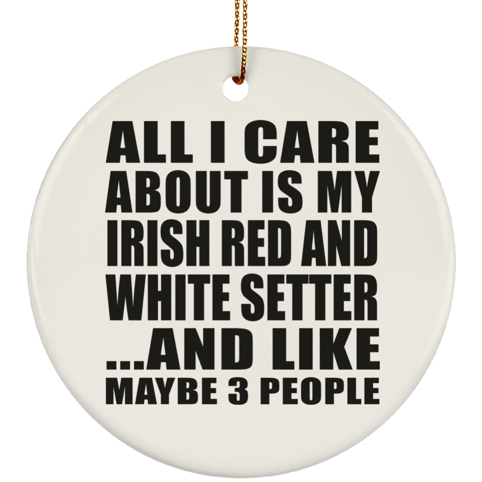 All I Care About Is My Irish Red And White Setter - Circle Ornament