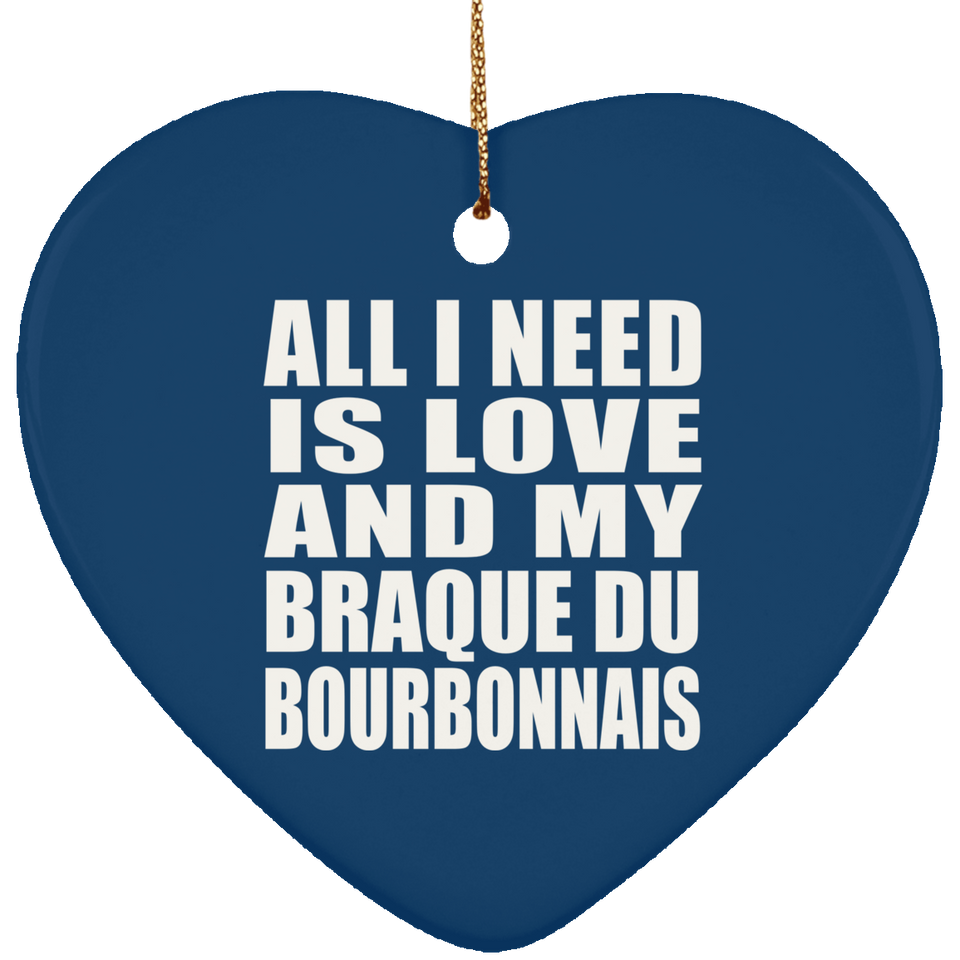 All I Need Is Love And My Braque Du Bourbonnais - Heart Ornament