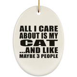 All I Care About Is My Cat - Oval Ornament