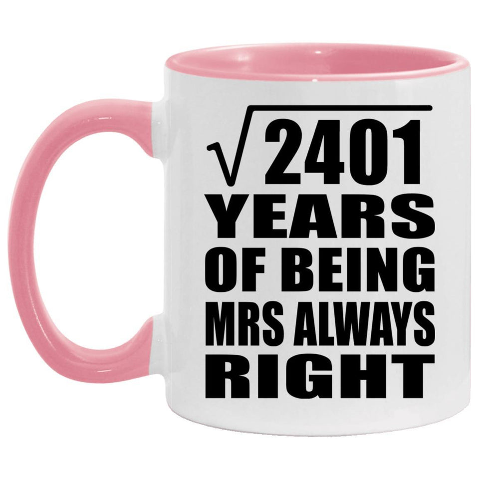 49th Anniversary Square Root of 2401 Years Mrs Always Right - 11oz Accent Mug Pink