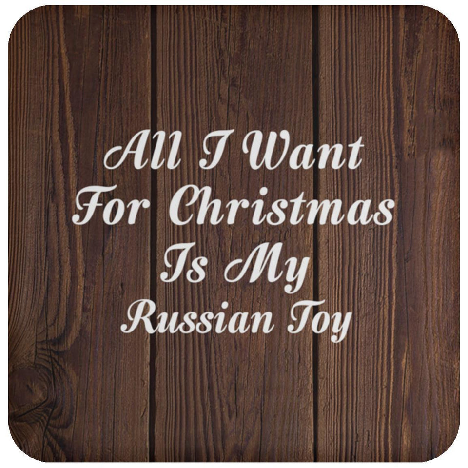 All I Want For Christmas Is My Russian Toy - Drink Coaster D