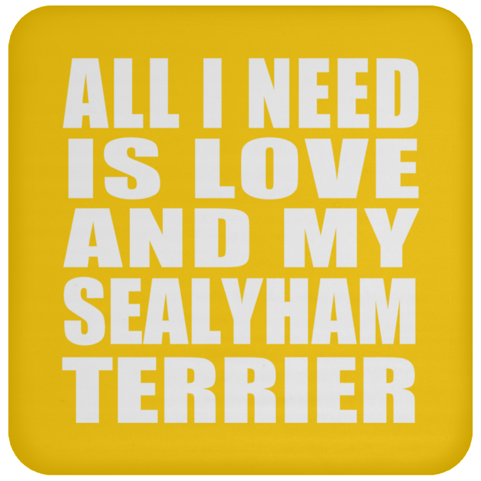 All I Need Is Love And My Sealyham Terrier - Drink Coaster