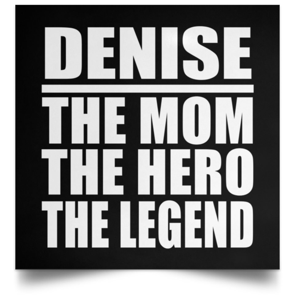 Denise The Mom The Hero The Legend - Poster Square
