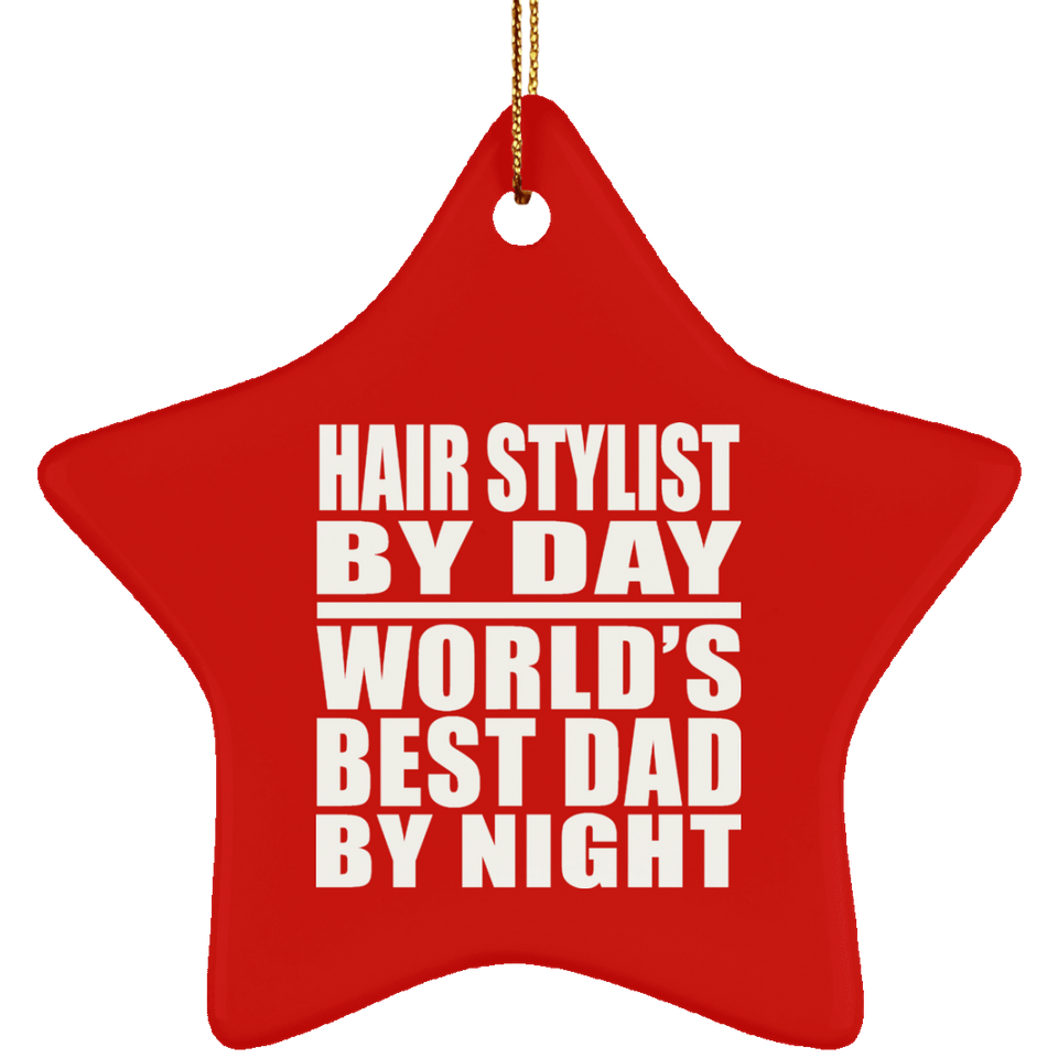 Hair Stylist By Day World's Best Dad By Night - Star Ornament