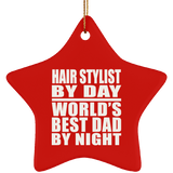 Hair Stylist By Day World's Best Dad By Night - Star Ornament