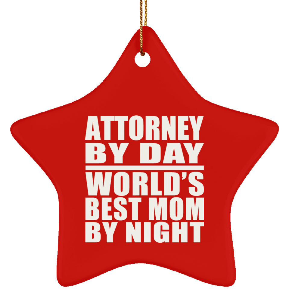 Attorney By Day World's Best Mom By Night - Star Ornament