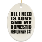 All I Need Is Love And My Domestic Mediumhair Cat - Oval Ornament