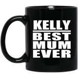 Kelly Best Mum Ever - 11 Oz Coffee Mug Black