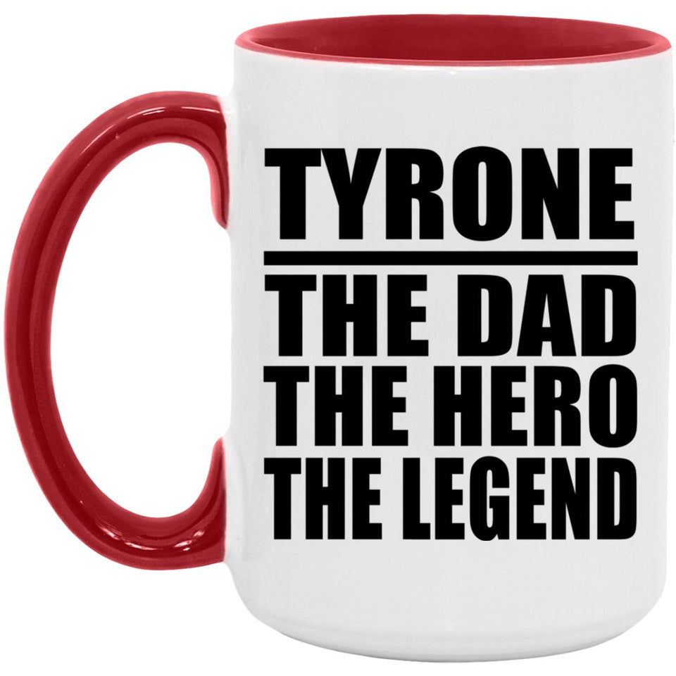 Tyrone The Dad The Hero The Legend - 15oz Accent Mug Red
