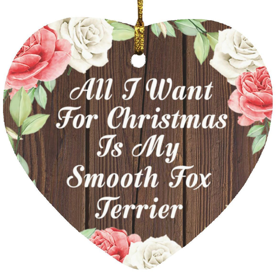 All I Want For Christmas Is My Smooth Fox Terrier - Heart Ornament A