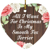 All I Want For Christmas Is My Smooth Fox Terrier - Heart Ornament A