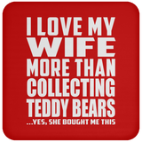 I Love My Wife More Than Collecting Teddy Bears - Drink Coaster