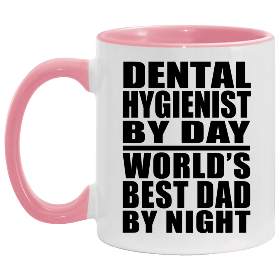 Dental Hygienist By Day World's Best Dad By Night - 11oz Accent Mug Pink