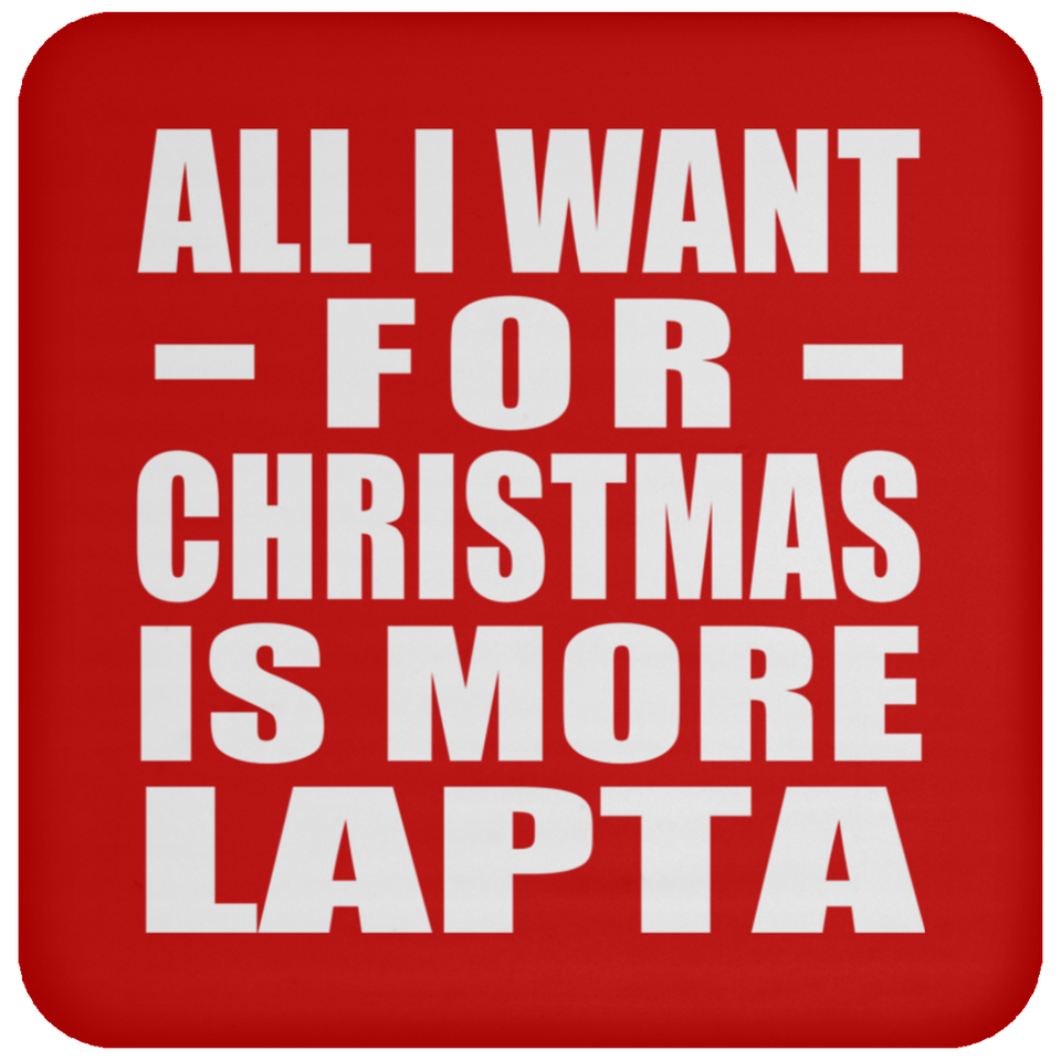 All I Want For Christmas Is More Lapta - Coaster