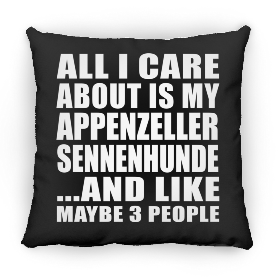 All I Care About Is My Appenzeller Sennenhunde - Throw Pillow Black