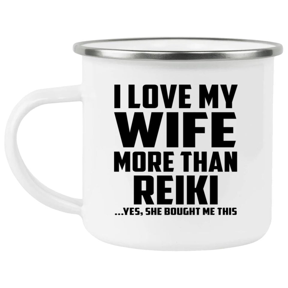 I Love My Wife More Than Reiki - 12oz Camping Mug