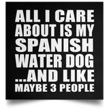 All I Care About Is My Spanish Water Dog - Poster Square