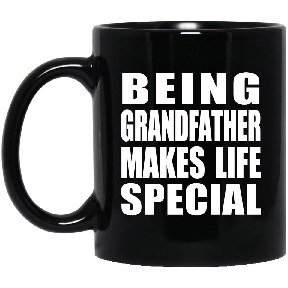 Being Grandfather Makes Life Special - 11oz Coffee Mug Black