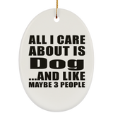 All I Care About Is Dog - Oval Ornament