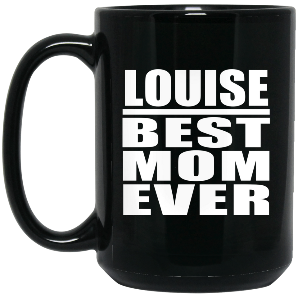Louise Best Mom Ever - 15 Oz Coffee Mug Black