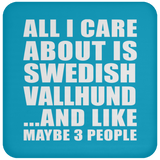 All I Care About Is Swedish Vallhund - Drink Coaster