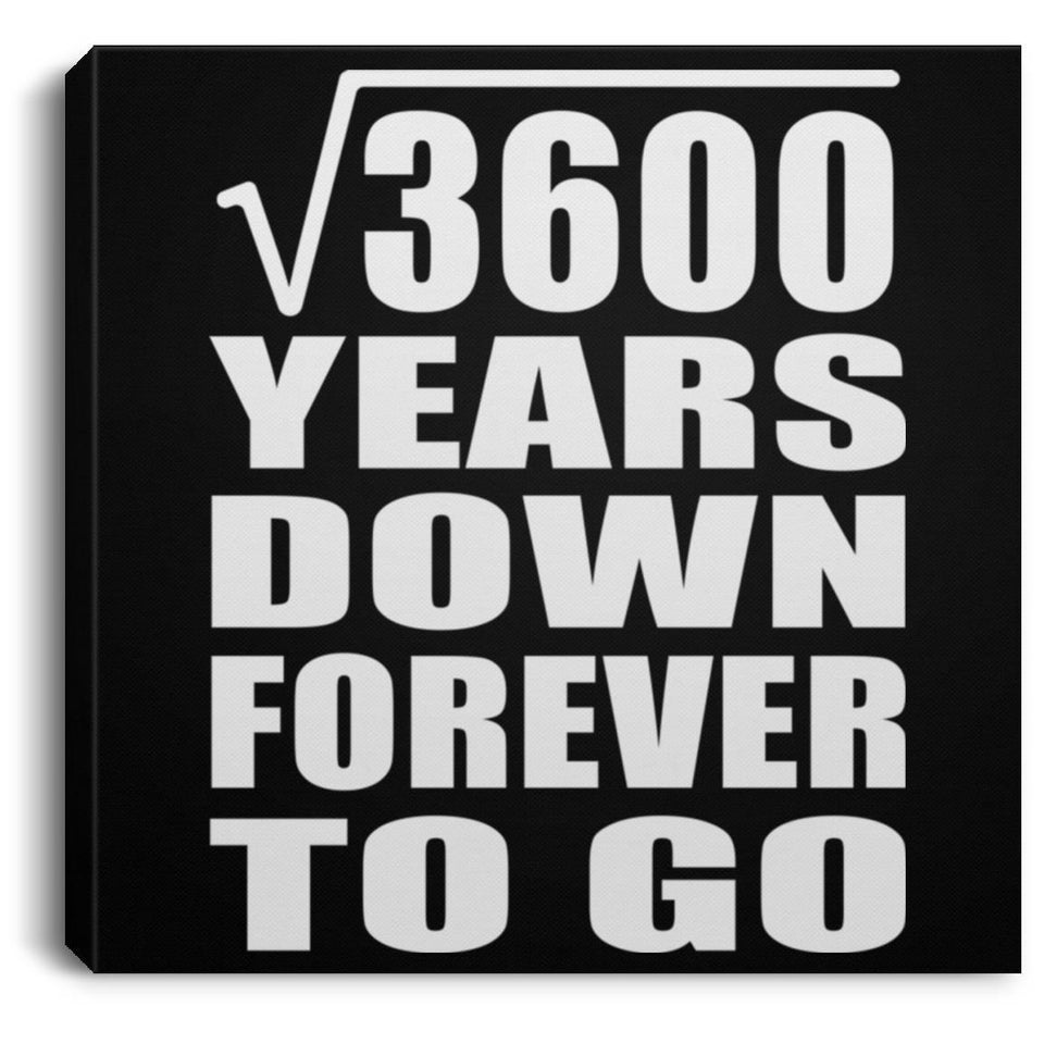 60th Anniversary Square Root of 3600 Years Down Forever To Go - Canvas Square