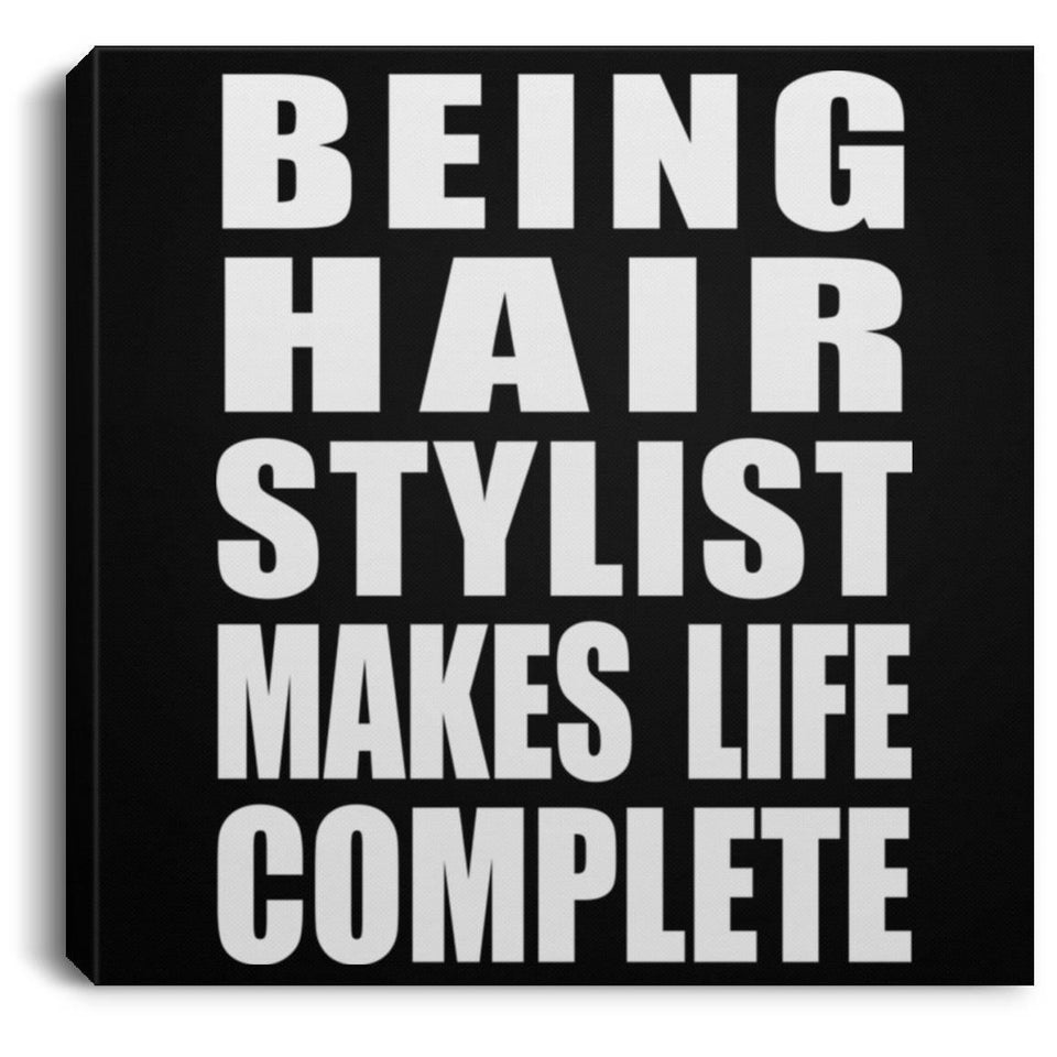 Being Hair Stylist Makes Life Complete - Canvas Square