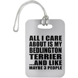 All I Care About Is My Bedlington Terrier - Luggage Bag Tag