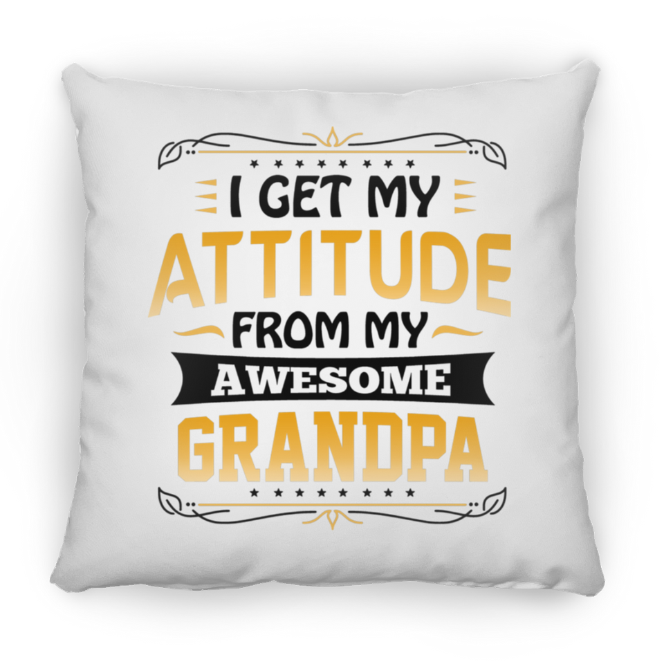 I Get My Attitude From My Awesome Grandpa - Throw Pillow