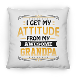 I Get My Attitude From My Awesome Grandpa - Throw Pillow