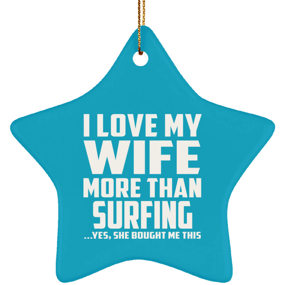 I Love My Wife More Than Surfing - Star Ornament