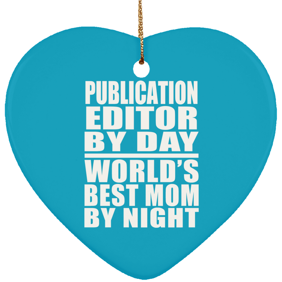 Publication Editor By Day World's Best Mom By Night - Heart Ornament