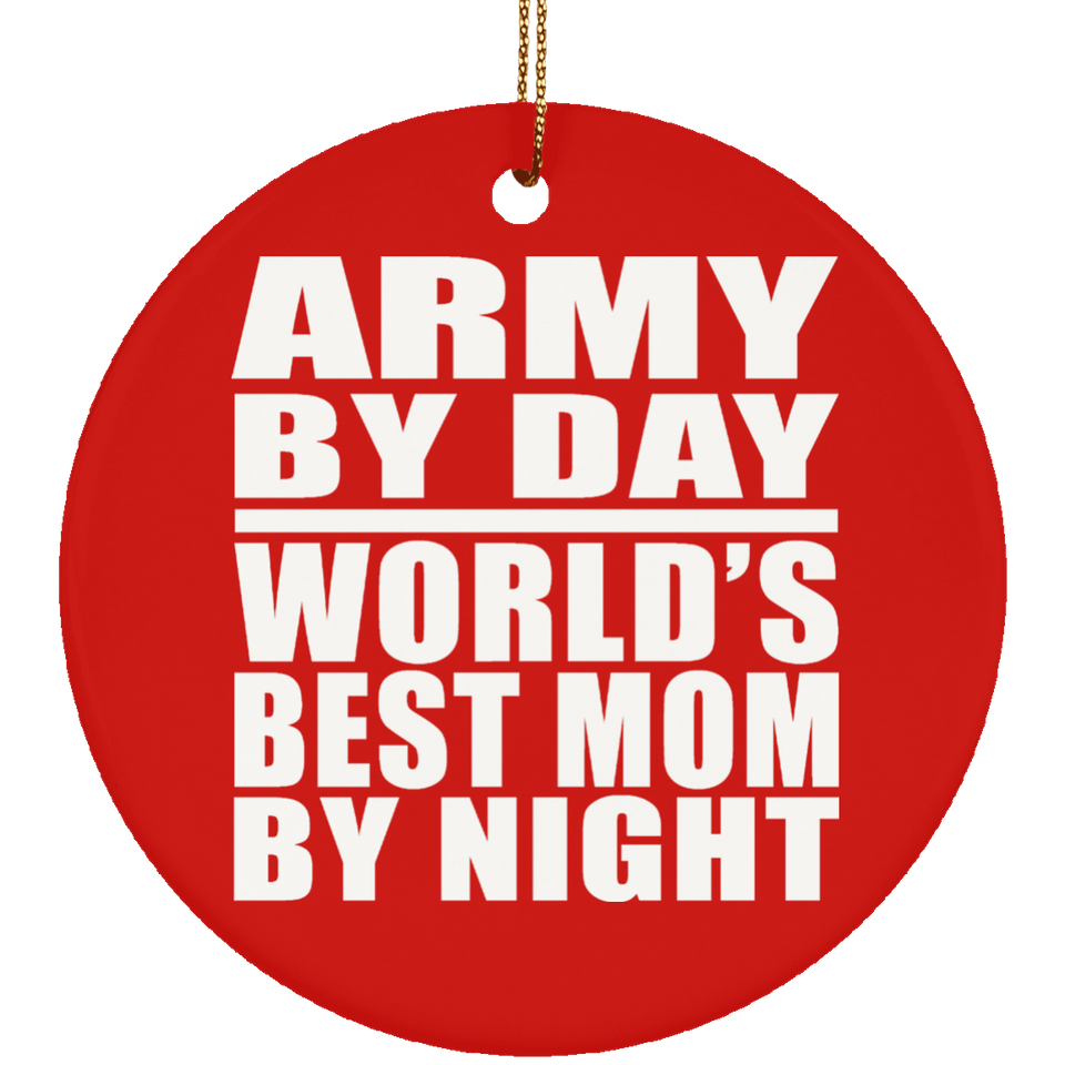 Army By Day World's Best Mom By Night - Circle Ornament