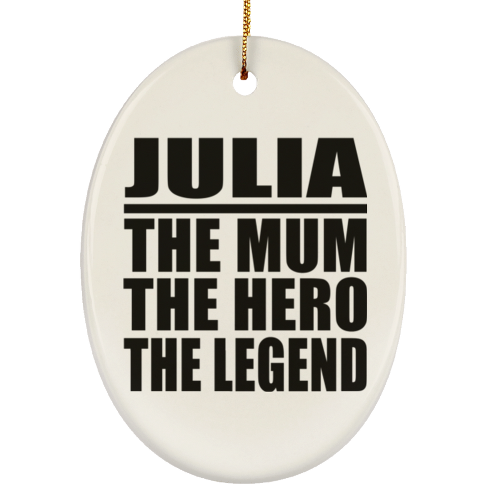 Julia The Mum The Hero The Legend - Oval Ornament