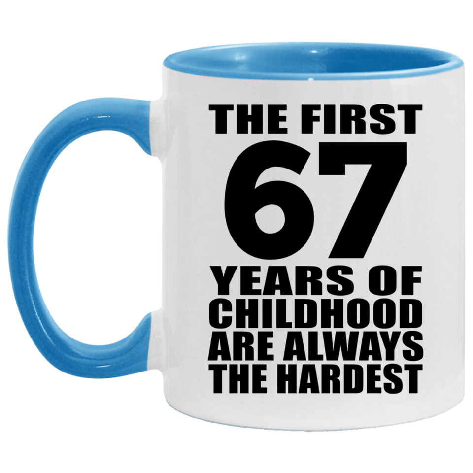 67th Birthday First 67 Years of Childhood Are The Hardest - 11oz Accent Mug Blue