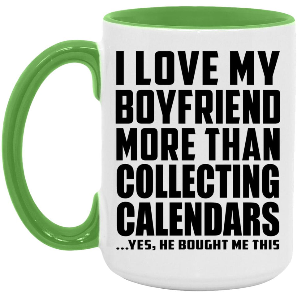 I Love My Boyfriend More Than Collecting Calendars - 15oz Accent Mug Green