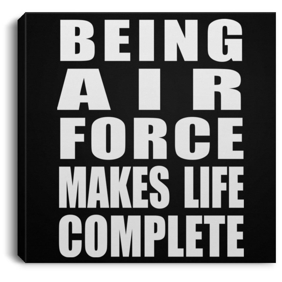 Being Air Force Makes Life Complete - Canvas Square