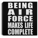 Being Air Force Makes Life Complete - Canvas Square