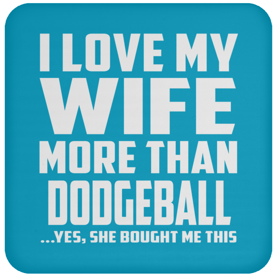 I Love My Wife More Than Dodgeball - Drink Coaster