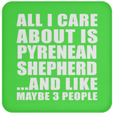 All I Care About Is Pyrenean Shepherd - Drink Coaster