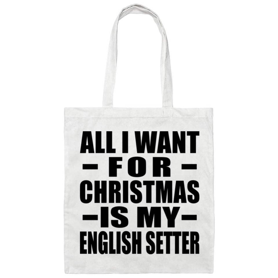 All I Want For Christmas Is My English Setter - Tote Bag White