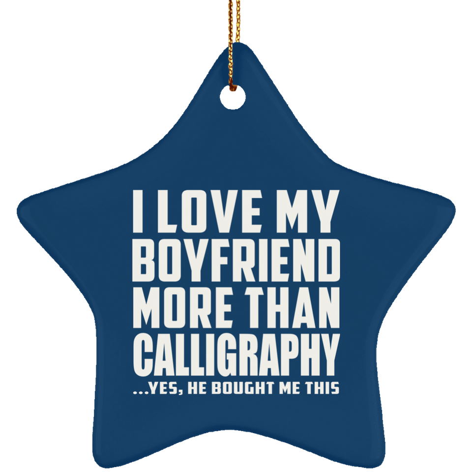 I Love My Boyfriend More Than Calligraphy - Star Ornament