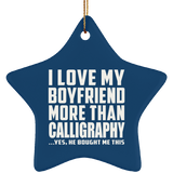 I Love My Boyfriend More Than Calligraphy - Star Ornament
