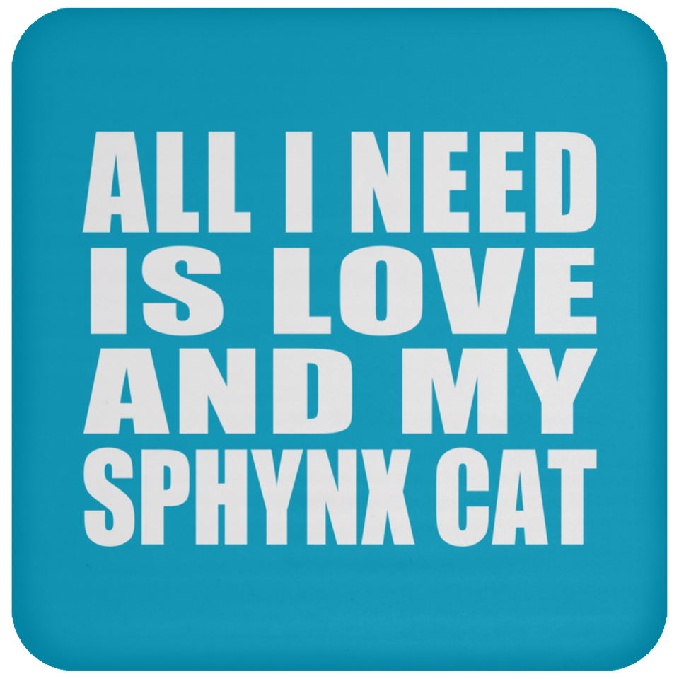 All I Need Is Love And My Sphynx Cat - Drink Coaster