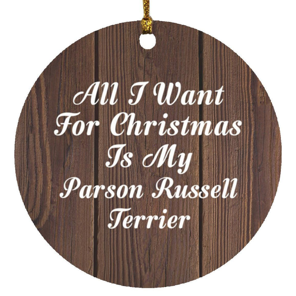 All I Want For Christmas Is My Parson Russell Terrier - Circle Ornament D